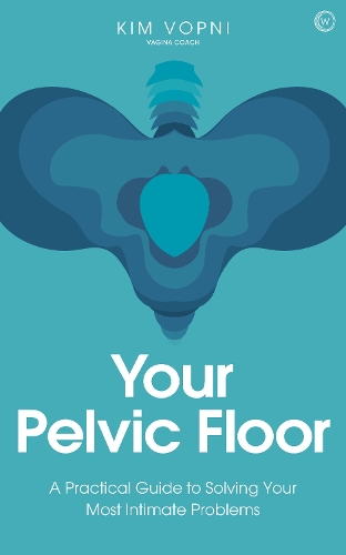 Бумажная книга «Your Pelvic Floor: A Practical Guide to Solving Your Most Intimate Problems», автор Ким Вопни - фото №1