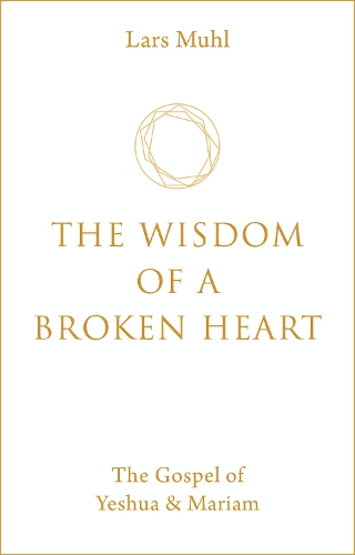Бумажная книга «The Wisdom of a Broken Heart: The Gospel of Yeshua & Mariam», автор Ларс Мюль - фото №1