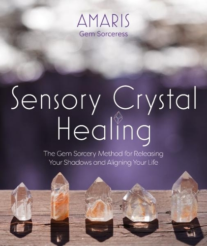 [object Object] «Sensory Crystal Healing: Gem Sorcery to Improve Your Wellbeing and Mindset», автор Амаріс - фото №1