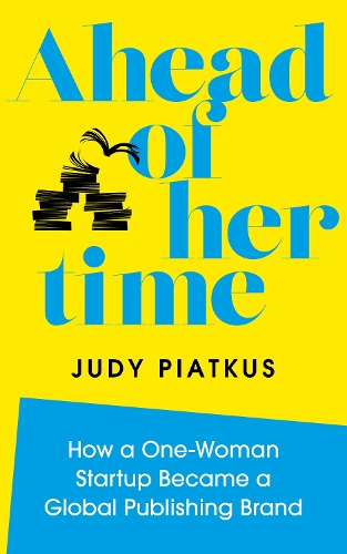 Бумажная книга «Ahead of Her Time: How a One-Woman Startup Became a Global Publishing Brand», автор Джуди Пиаткус - фото №1