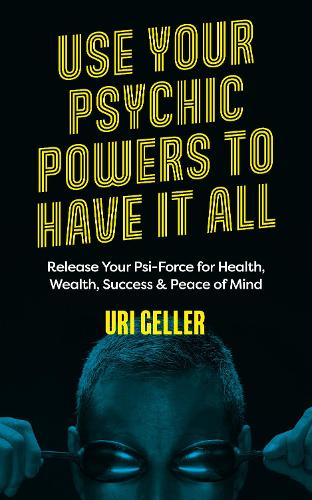 Бумажная книга «Use Your Psychic Powers to Have It All: Release Your Psi-Force for Health, Wealth, Success & Peace of Mind», автор Ури Геллер - фото №1