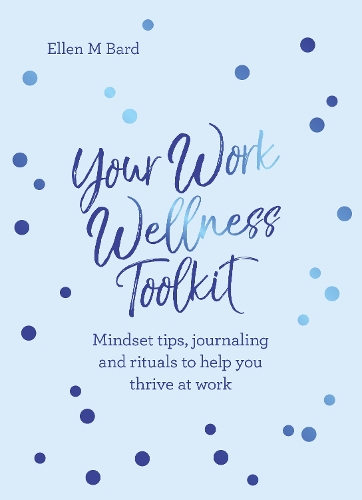 Бумажная книга «Your Work Wellness Toolkit: Mindset tips, journaling and rituals to help you thrive», автор Эллен М. Бард - фото №1