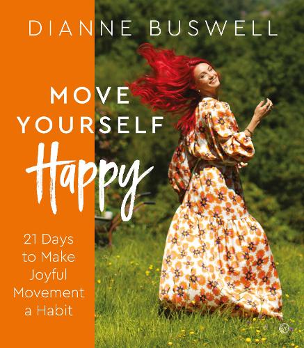 Бумажная книга «Move Yourself Happy: 21 Days to Make Joyful Movement a Habit», автор Диана Басвелл - фото №1