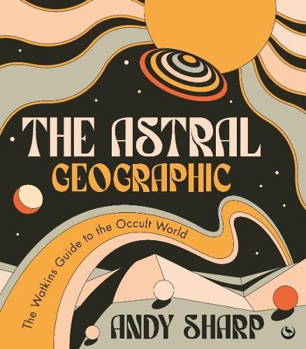 Бумажная книга «The Astral Geographic: The Watkins Guide to the Occult World», автор Энди Шарп - фото №1