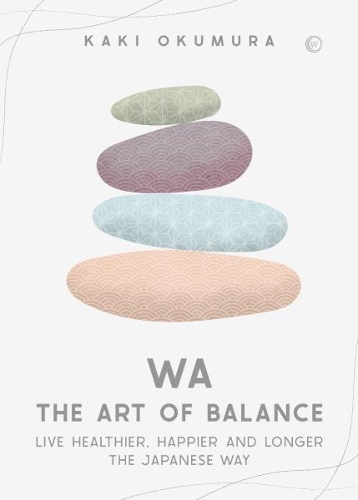 Паперова книга «Wa – The Art of Balance: Live Healthier, Happier and Longer the Japanese Way», автор Какі Окумура - фото №1