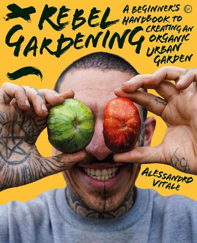 Паперова книга «Rebel Gardening: A beginner’s handbook to organic urban gardening», автор Алессандро Вітале - фото №1
