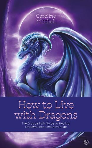Паперова книга «How to Live with Dragons: The Dragon Path Guide to Healing, Empowerment and Adventure», автор Керолайн Мітчелл - фото №1