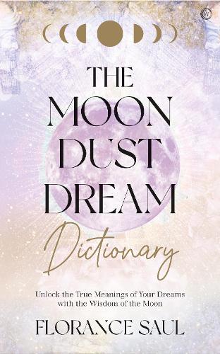 Бумажная книга «The Moon Dust Dream Dictionary: Unlock the true meanings of your dreams with the wisdom of the moon», автор Флоранс Сол - фото №1