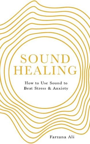 Бумажная книга «Sound Healing. How to Use Sound to Beat Stress and Anxiety», автор Фарзана Али - фото №1