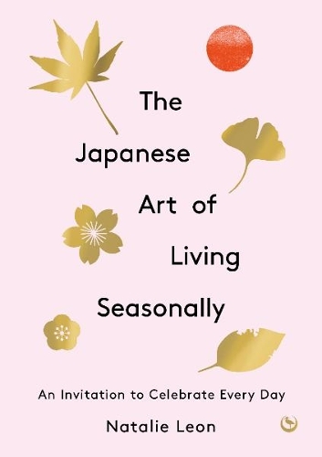 Бумажная книга «The Japanese Art of Living Seasonally: An invitation to celebrate every day» - фото №1
