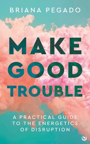 Бумажная книга «Make Good Trouble: A Practical Guide to the Energetics of Disruption», автор Бриана Пегадо - фото №1