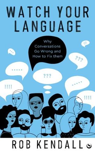 Паперова книга «Watch Your Language: Why Conversations Go Wrong and How to Fix Them», автор Роб Кендалл - фото №1