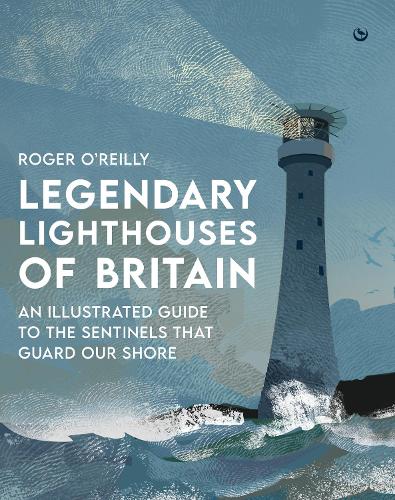 Бумажная книга «Legendary Lighthouses of Britain: An Illustrated Guide to the Sentinels that Guard Our Shore», автор Роджер О'Рейли - фото №1
