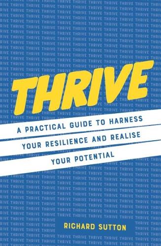 Бумажная книга «Thrive: A practical guide to harness your resilience and realize your potential», автор Ричард Саттон - фото №1