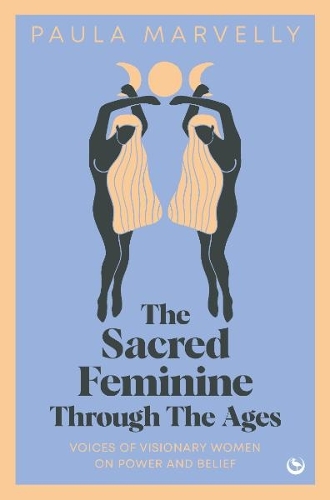 Бумажная книга «The Sacred Feminine Through The Ages: Voices of visionary women on power and belief», автор Пола Марвелли - фото №1