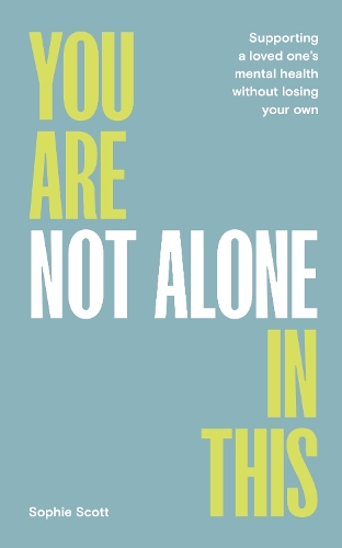 Бумажная книга «You Are Not Alone In This: Supporting a Loved One’s Mental Health Without Losing Your Own », автор Софи Скотт - фото №1