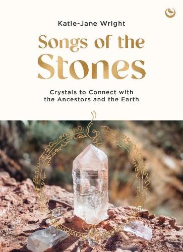 Бумажная книга «Songs of the Stones: Crystals to Connect with the Ancestors and the Earth», автор Кэти-Джейн Райт - фото №1