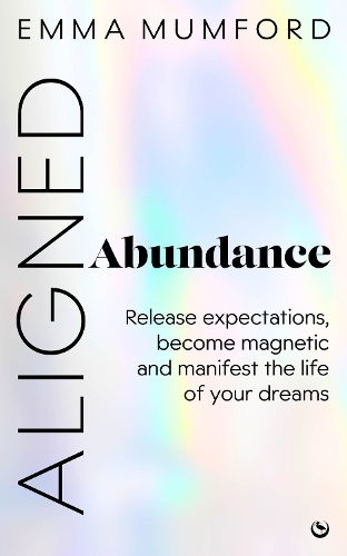 Бумажная книга «Aligned Abundance: Release Expectations, Become Magnetic and Manifest the Life of Your Dreams», автор Эмма Мамфорд - фото №1