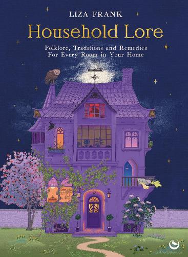 Бумажная книга «Household Lore: Folklore, Traditions and Remedies For Every Room in Your Home», автор Лайза Фрэнк - фото №1
