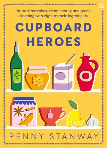 Бумажная книга «Cupboard Heroes: Natural Remedies, Clean Beauty and Green Cleaning with Eight Miracle Ingredients», автор Пенни Стэнвей - фото №1