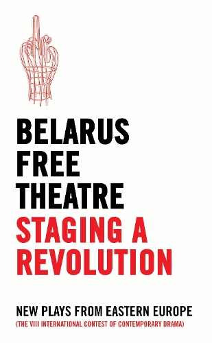 Бумажная книга «Belarus Free Theatre: Staging a Revolution: New Plays From Eastern Europe», автор Белорусский свободный театр - фото №1