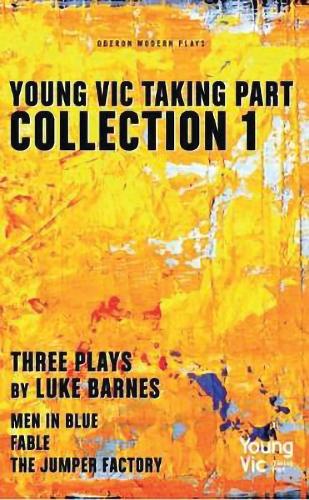 Бумажная книга «Young Vic Taking Part Collection 1: Three Plays by Luke Barnes: Men in Blue, Fable, The Jumper Factory», автор Люк Барнс - фото №1