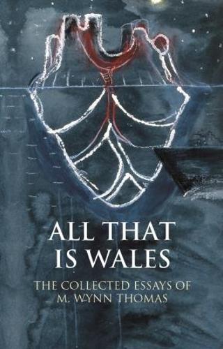 Паперова книга «All That Is Wales: The Collected Essays of M. Wynn Thomas», автор М. Вінн Томас - фото №1