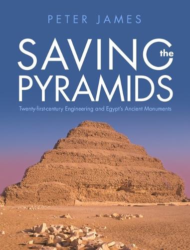 Паперова книга «Saving the Pyramids: Twenty First Century Engineering and Egypt's Ancient Monuments», автор Пітер Джеймс - фото №1