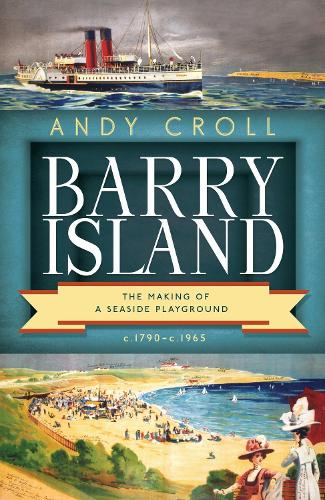 Бумажная книга «Barry Island: The Making of a Seaside Playground, c.1790- c.1965», автор Энди Кролл - фото №1