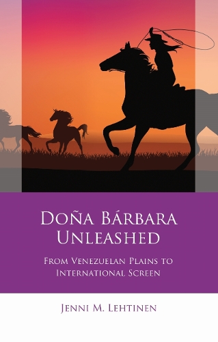 Паперова книга «Doña Bárbara Unleashed: From Venezuelan Plains to International Screen», автор Дженні М. Лехтінен - фото №1