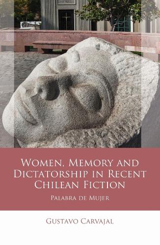 Бумажная книга «Women, Memory and Dictatorship in Recent Chilean Fiction: Palabra de Mujer», автор Густаво Карвахаль - фото №1