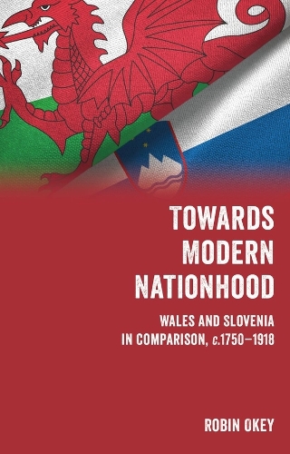 Бумажная книга «Towards Modern Nationhood: Wales and Slovenia in Comparison, c. 1750-1918», автор Робин Оки - фото №1