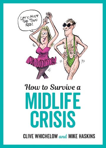 Бумажная книга «How to Survive a Midlife Crisis: Tongue-In-Cheek Advice and Cheeky Illustrations about Being Middle-Aged», авторов Клайв Уичелоу, Майк Хаскинс - фото №1