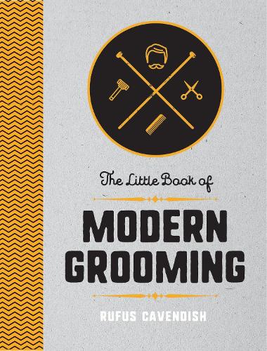 Паперова книга «The Little Book of Modern Grooming: How to Look Sharp and Feel Good», автор Руфус Кавендіш - фото №1