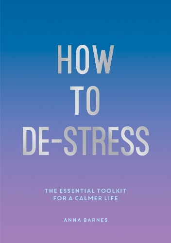 [object Object] «How to De-Stress: The Essential Toolkit for a Calmer Life», автор Анна Барнс - фото №1