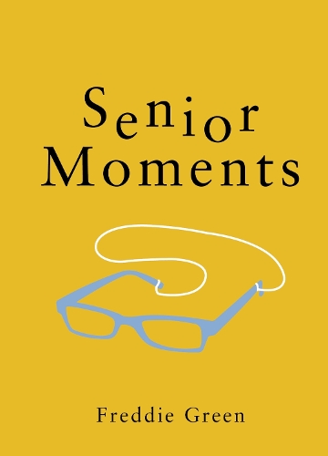 Бумажная книга «Senior Moments: The Perfect Gift for Those Who Are Getting On a Bit», автор Фредди Грин - фото №1