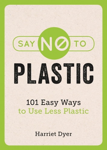 Бумажная книга «Say No to Plastic: 101 Easy Ways to Use Less Plastic», автор Гарриет Дайер - фото №1