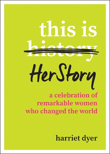 Бумажная книга «This Is HerStory: A Celebration of Remarkable Women Who Changed the World», автор Гарриет Дайер - фото №1