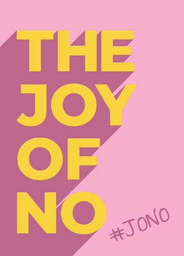 Бумажная книга «The Joy Of No: #JONO - Set Yourself Free with the Empowering Positivity of NO», автор Summersdale Publishers - фото №1