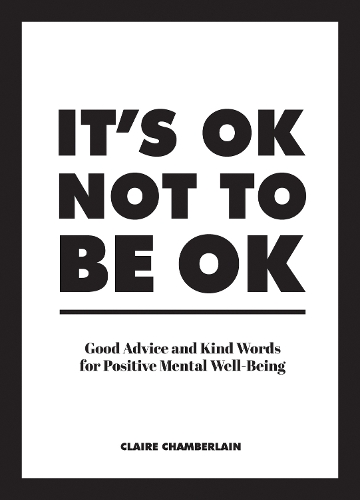 Бумажная книга «It's OK Not to Be OK: Good Advice and Kind Words for Positive Mental Well-Being», автор Клэр Чемберлен - фото №1
