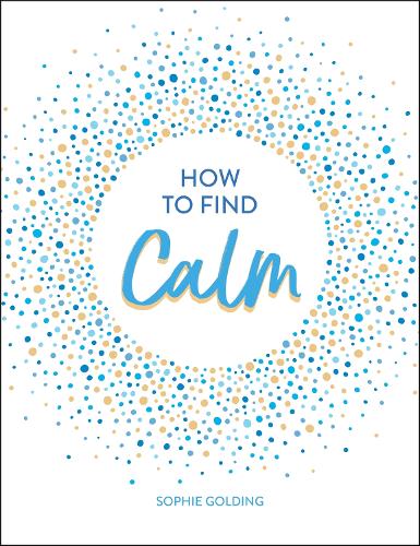 Бумажная книга «How to Find Calm: Inspiration and Advice for a More Peaceful Life», автор Софи Голдинг - фото №1