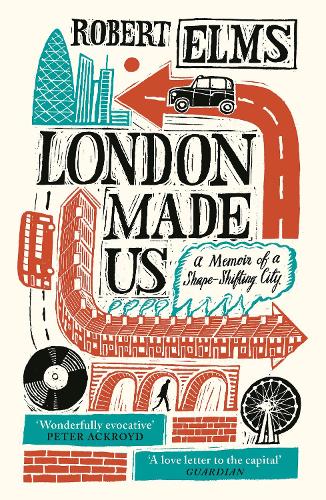 Паперова книга «London Made Us: A Memoir of a Shape-Shifting City», автор Роберт Елмс - фото №1
