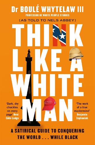 Паперова книга «Think Like a White Man: A Satirical Guide to Conquering the World . . . While Black», авторів Буле Вайтлоу III, Нельс Еббі - фото №1