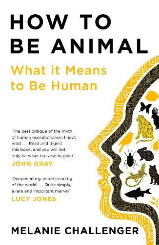 Паперова книга «How to Be Animal: What it Means to Be Human», автор Мелані Челленджер - фото №1