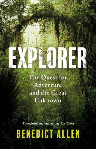 Бумажная книга «Explorer: The Quest for Adventure and the Great Unknown», автор Бенедикт Аллен - фото №1
