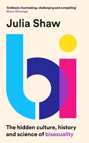 Бумажная книга «Bi: The Hidden Culture, History and Science of Bisexuality», автор Джулия Шоу - фото №1