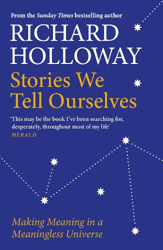 Паперова книга «Stories We Tell Ourselves: Making Meaning in a Meaningless Universe», автор Річард Голловей - фото №1