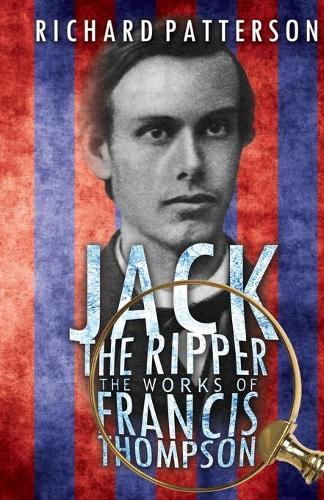 Бумажная книга «Jack the Ripper, the Works of Francis Thompson», автор Ричард А. Паттерсон - фото №1