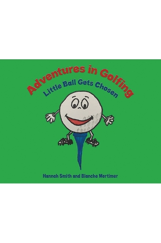 Бумажная книга «Adventures in Golfing - Little Ball Gets Chosen», авторов Бланш Мортимер, Ханна Смит - фото №1