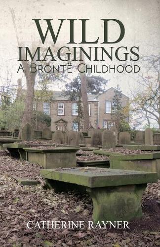 Бумажная книга «Wild Imaginings: A Bronte Childhood», автор Кэтрин Райнер - фото №1